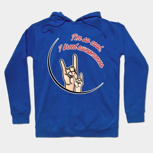 I'm So Cool, I breed Awesomeness Hoodie by thedysfunctionalbutterfly